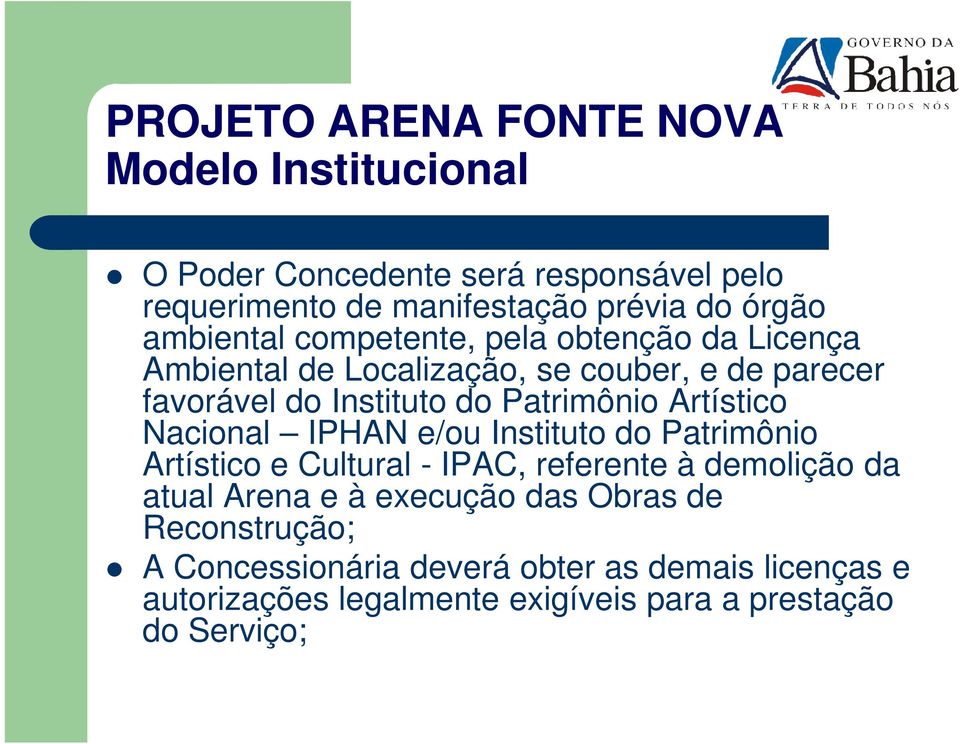 Nacional IPHAN e/ou Instituto do Patrimônio Artístico e Cultural - IPAC, referente à demolição da atual Arena e à execução das