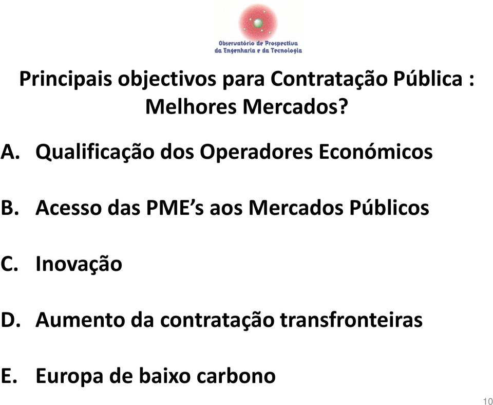 Acesso das PME s aos Mercados Públicos C. Inovação D.