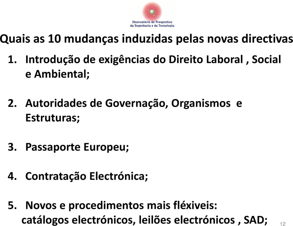 Autoridades de Governação, Organismos e Estruturas; 3. Passaporte Europeu; 4.