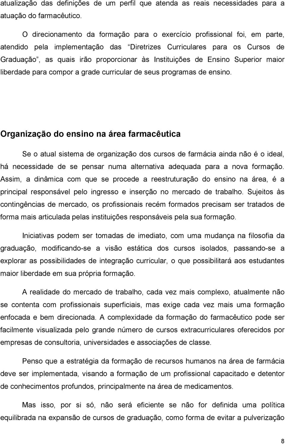 Instituições de Ensino Superior maior liberdade para compor a grade curricular de seus programas de ensino.