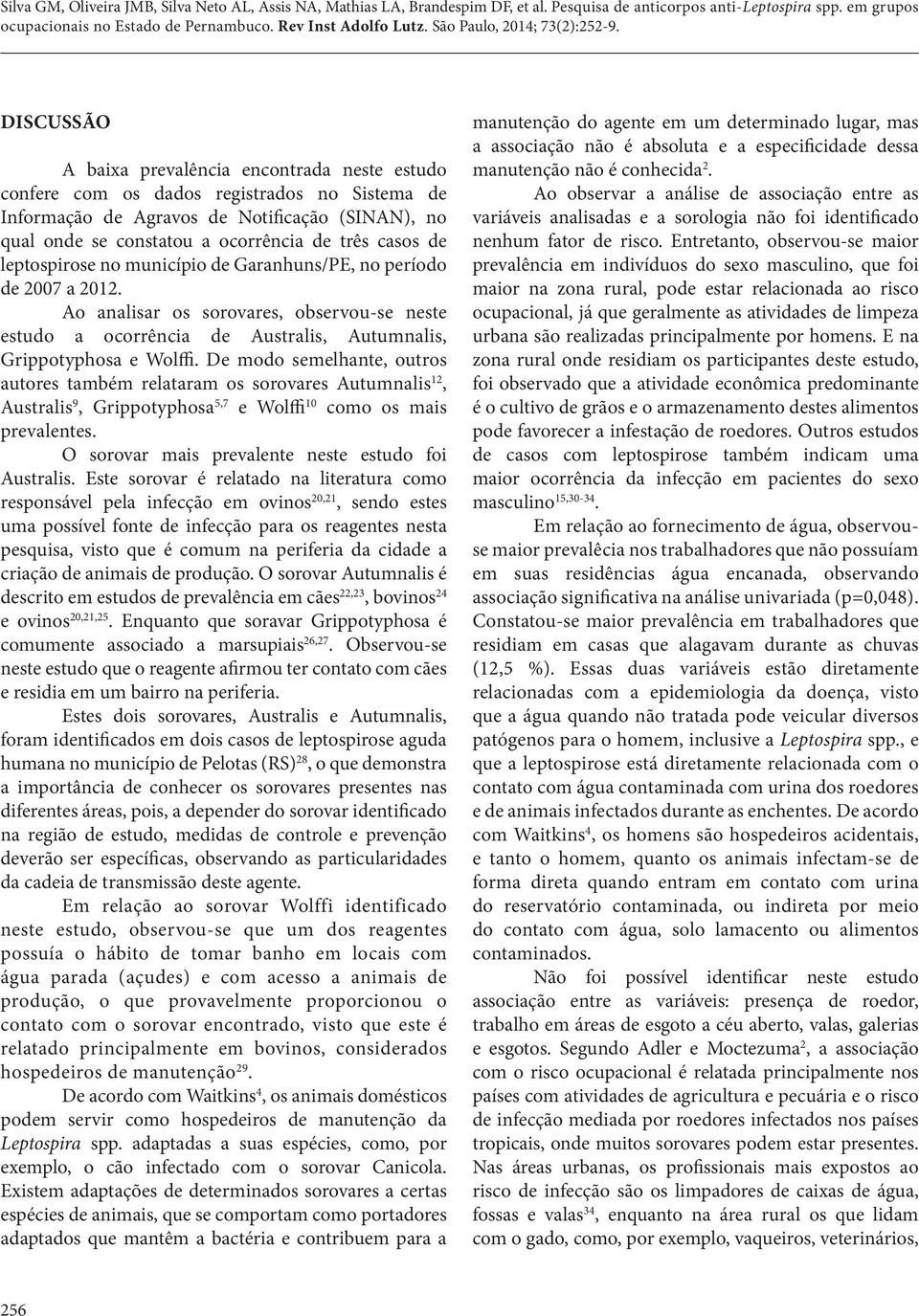 De modo semelhante, outros autores também relataram os sorovares Autumnalis 12, Australis 9, Grippotyphosa 5,7 e Wolffi 10 como os mais prevalentes.