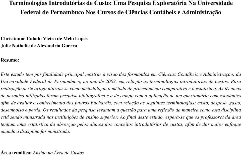 2002, em relação às terminologias introdutórias de custos. Para realização deste artigo utilizou-se como metodologia o método de procedimento comparativo e o estatístico.