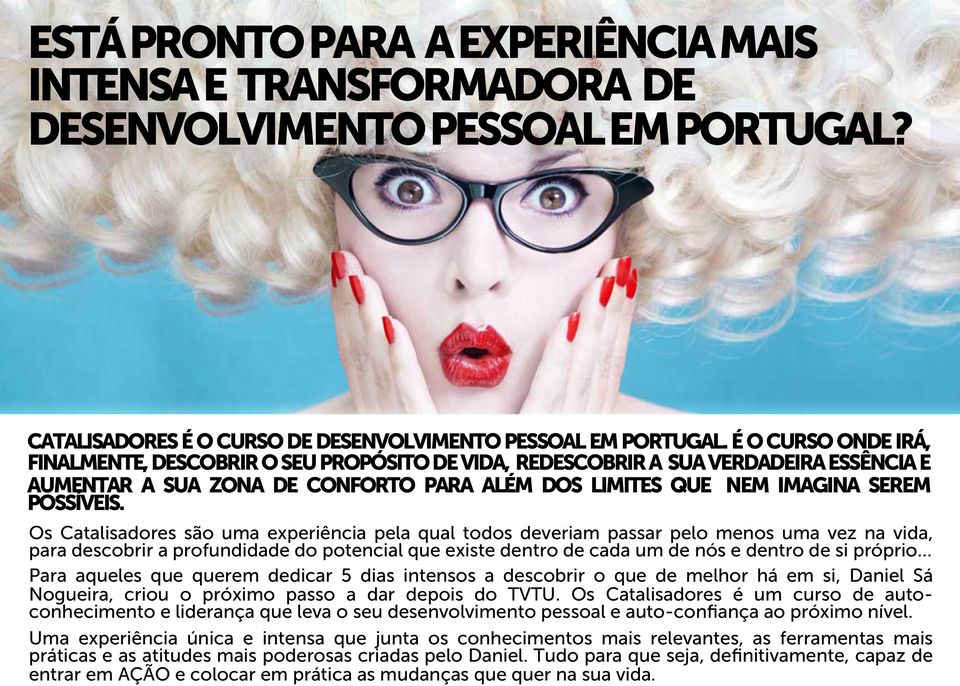 Os Catalisadores são uma experiência pela qual todos deveriam passar pelo menos uma vez na vida, para descobrir a profundidade do potencial que existe dentro de cada um de nós e dentro de si próprio