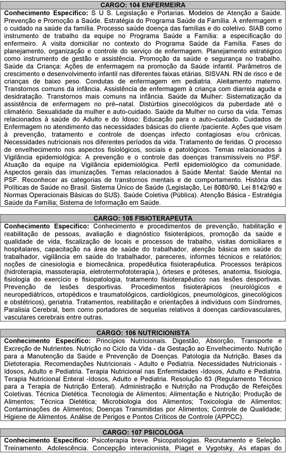 A visita domiciliar no contexto do Programa Saúde da Família. Fases do planejamento, organização e controle do serviço de enfermagem. Planejamento estratégico como instrumento de gestão e assistência.