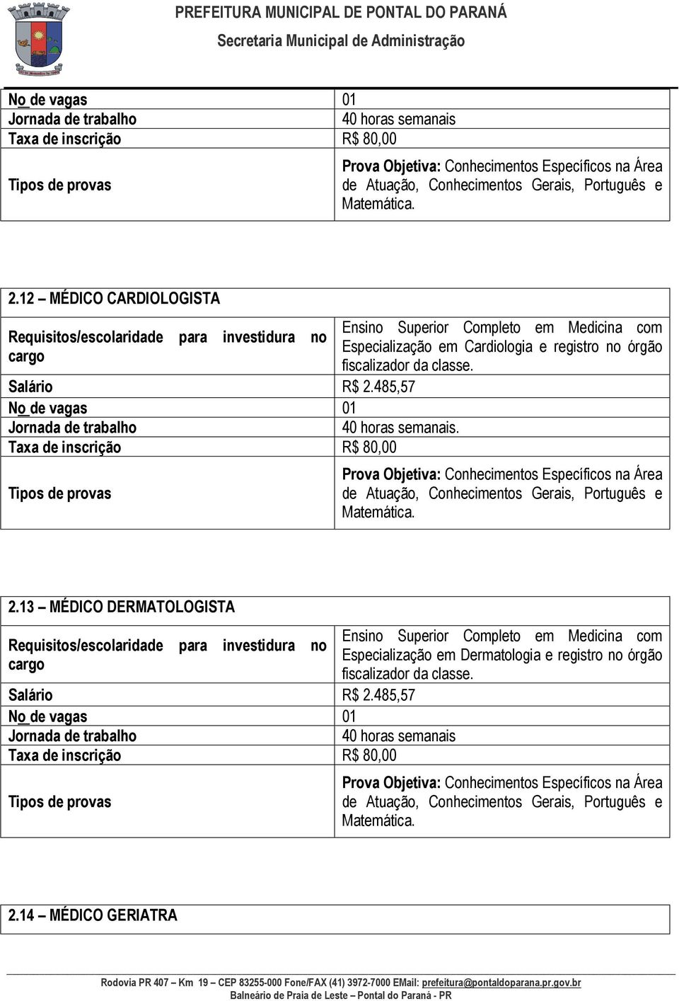 de Atuação, Conhecimentos Gerais, Português e Matemática. 2.13 MÉDICO DERMATOLOGISTA Salário R$ 2.