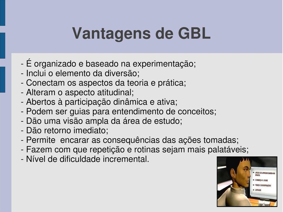 entendimento de conceitos; - Dão uma visão ampla da área de estudo; - Dão retorno imediato; - Permite encarar as