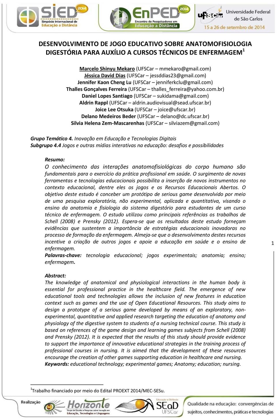 com) Aldrin Rappl (UFSCar aldrin.audiovisual@sead.ufscar.br) Joice Lee Otsuka (UFSCar joice@ufscar.br) Delano Medeiros Beder (UFSCar delano@dc.ufscar.br) Silvia Helena Zem-Mascarenhas (UFSCar silviazem@gmail.