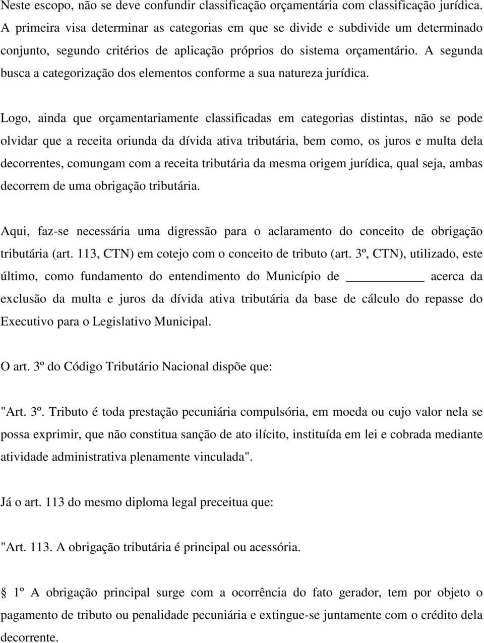 A segunda busca a categorização dos elementos conforme a sua natureza jurídica.