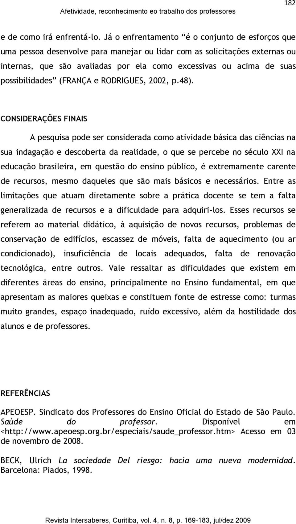 possibilidades (FRANÇA e RODRIGUES, 2002, p.48).