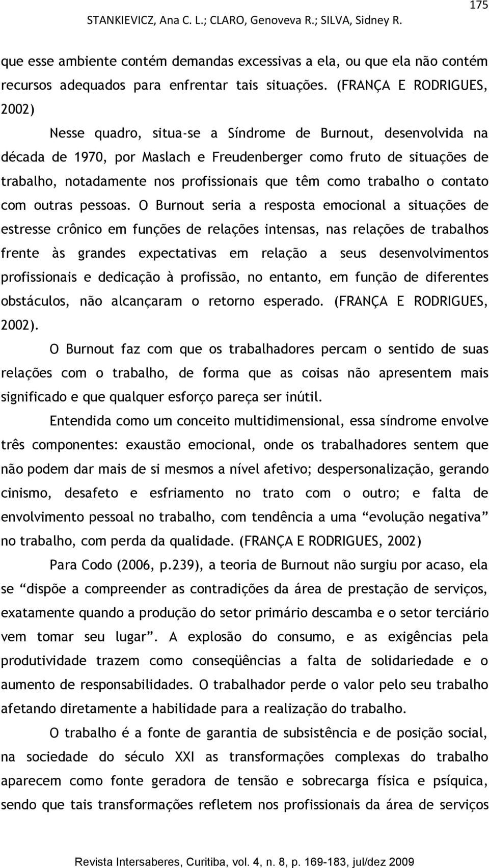 que têm como trabalho o contato com outras pessoas.