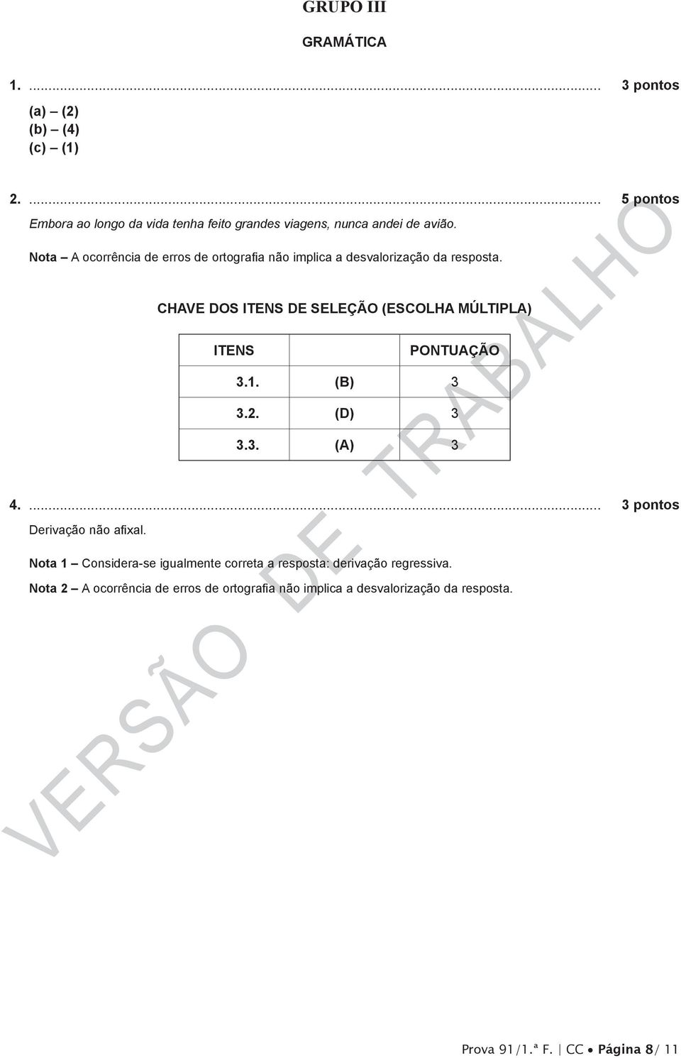 ota ocorrência de erros de ortografia não implica a desvalorização da resposta. CHV DOS ITS D SÇÃO (SCOH MÚTIP) ITS POTUÇÃO 3.1.