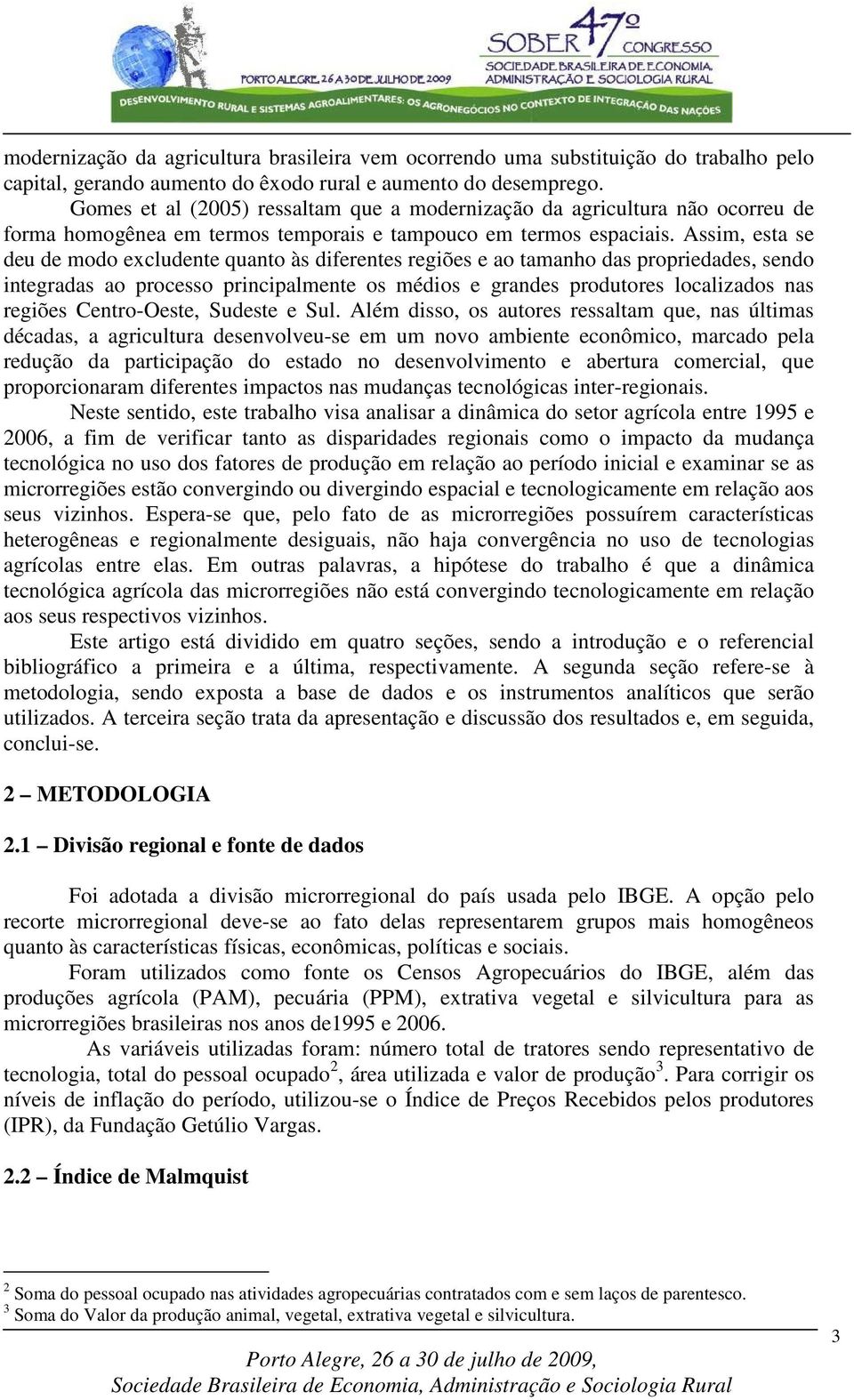 Assim esa se eu e moo ecluene quano às iferenes regiões e ao amanho as proprieaes seno inegraas ao processo principalmene os méios e granes prouores localizaos nas regiões Cenro-Oese Suese e Sul.