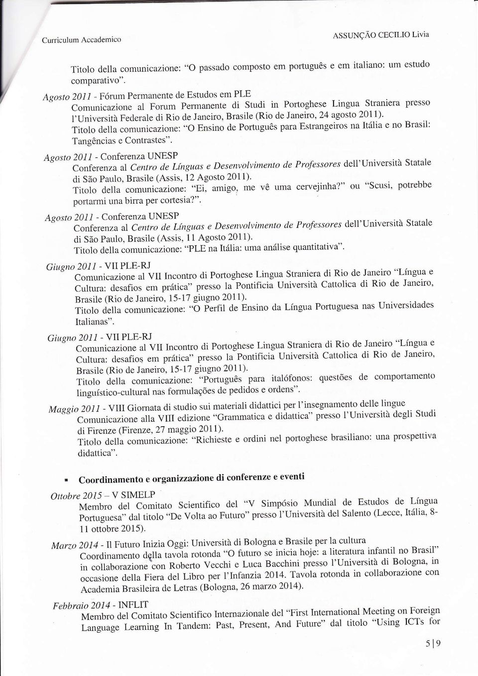 di Rio de Janeiro, Brasile (Rio de Janeiro, 24 agosto 2011)' Titolo della comunicazione: "o Ensino de Portuguès para Estrangeiros na Ití1ia e no Brasil: Tangèncias e Contrastes".