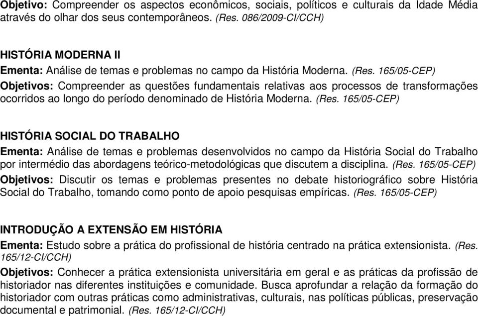 Objetivos: Compreender as questões fundamentais relativas aos processos de transformações ocorridos ao longo do período denominado de História Moderna.