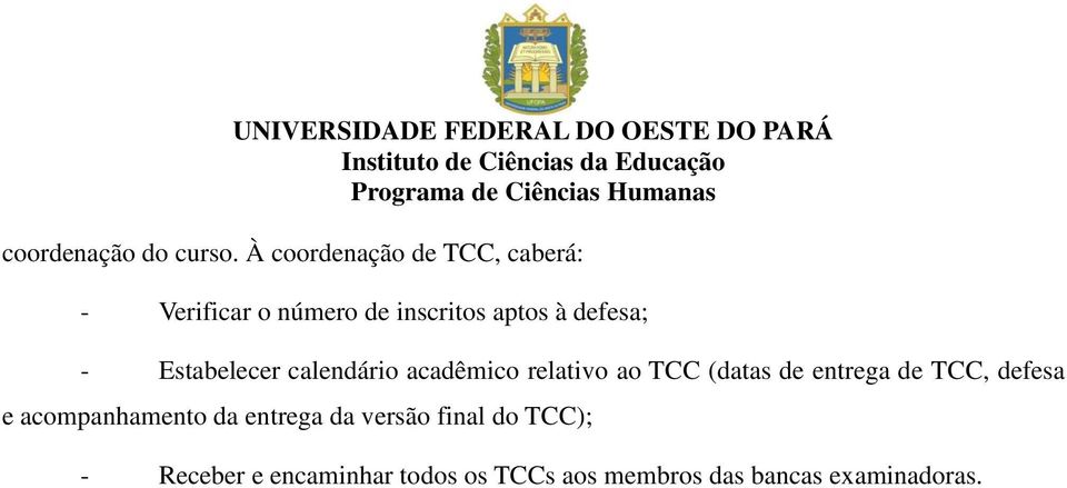 defesa; - Estabelecer calendário acadêmico relativo ao TCC (datas de entrega