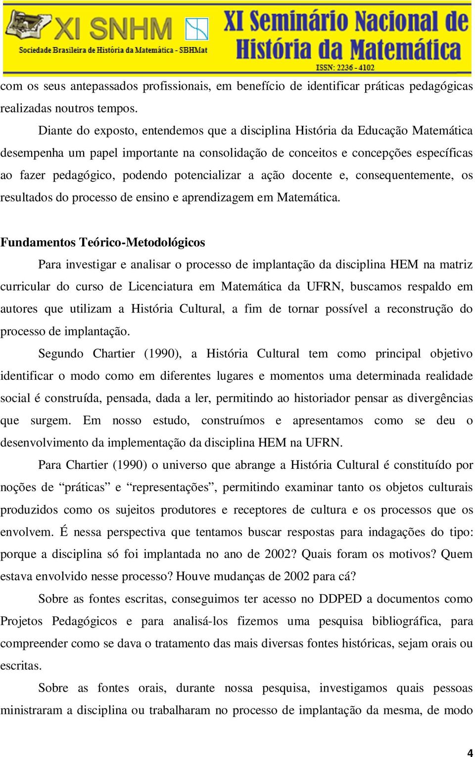 potencializar a ação docente e, consequentemente, os resultados do processo de ensino e aprendizagem em Matemática.