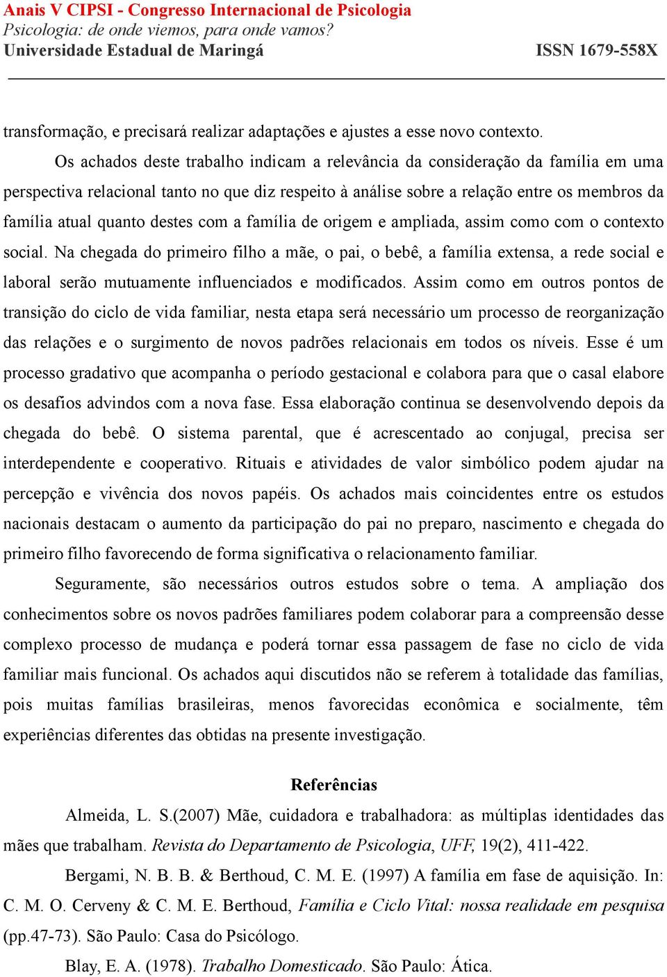 destes com a família de origem e ampliada, assim como com o contexto social.