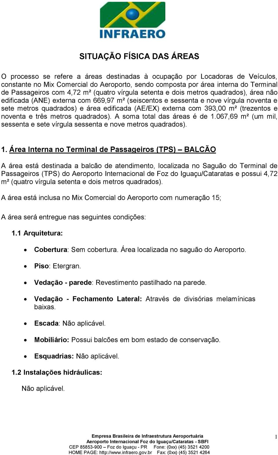 edificada (AE/EX) externa com 393,00 m² (trezentos e noventa e três metros quadrados). A soma total das áreas é de 1.