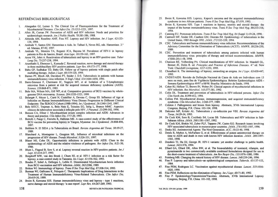ínt J Lepr, 62:33-34, 994. 4. Andrade V, Santos EM. Hanseniase e Aids. In: Talhari S, Neves RG, eds. Hanseníase, 3.J ed. Manaus, 87-92, 997. 5. Andrade VL, Moreira TA, Rcgazzi JCA, Bayona M.