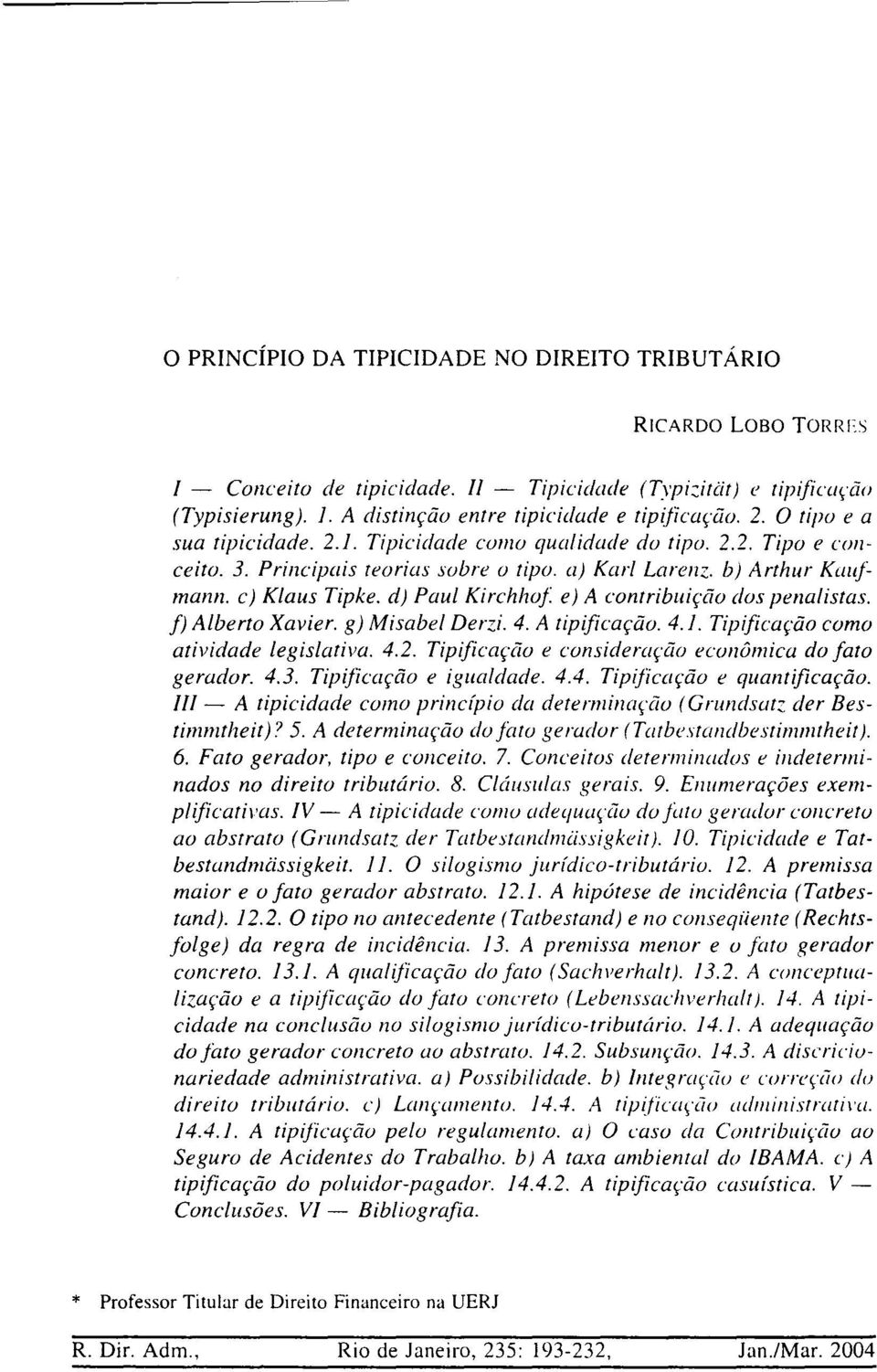 d) Paul Kirchhof e) A contribuição dos penalistas. f) Alberto Xavier. g) Misabel Derzi. 4. A tipificação. 4.1. Tipificação como atividade legislativa. 4.2.