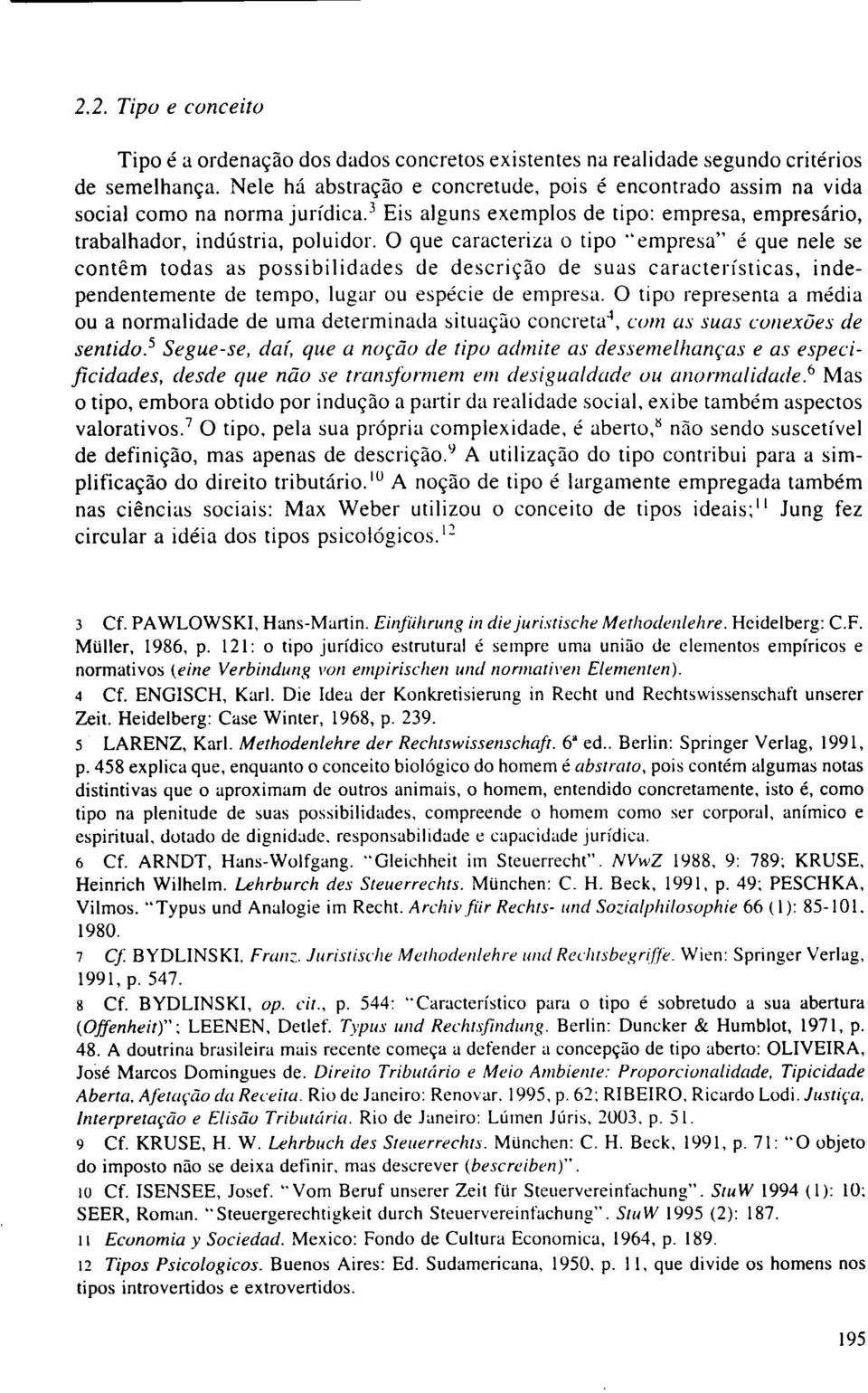 . empresa" é que nele se contêm todas as possibilidades de descrição de suas características, independentemente de tempo, lugar ou espécie de empresa.