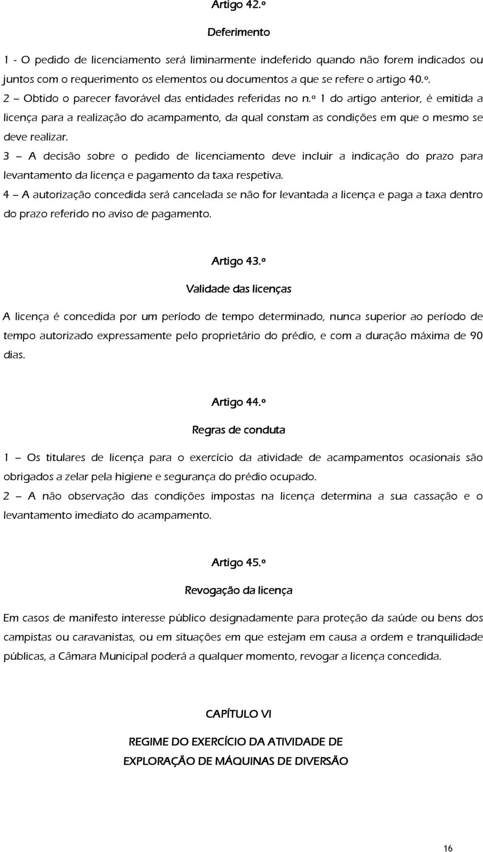 3 A decisão sobre o pedido de licenciamento deve incluir a indicação do prazo para levantamento da licença e pagamento da taxa respetiva.