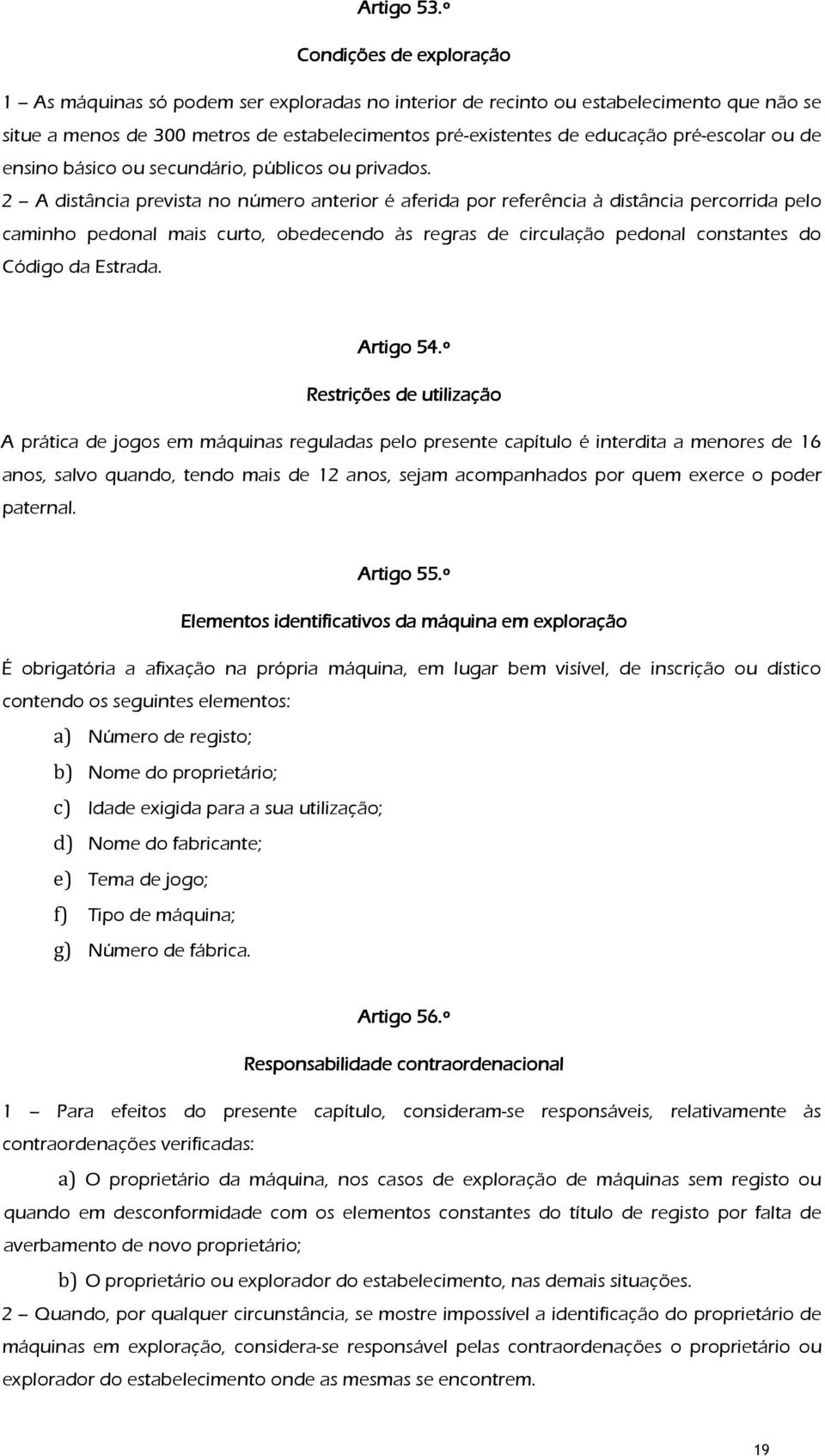 pré-escolar ou de ensino básico ou secundário, públicos ou privados.