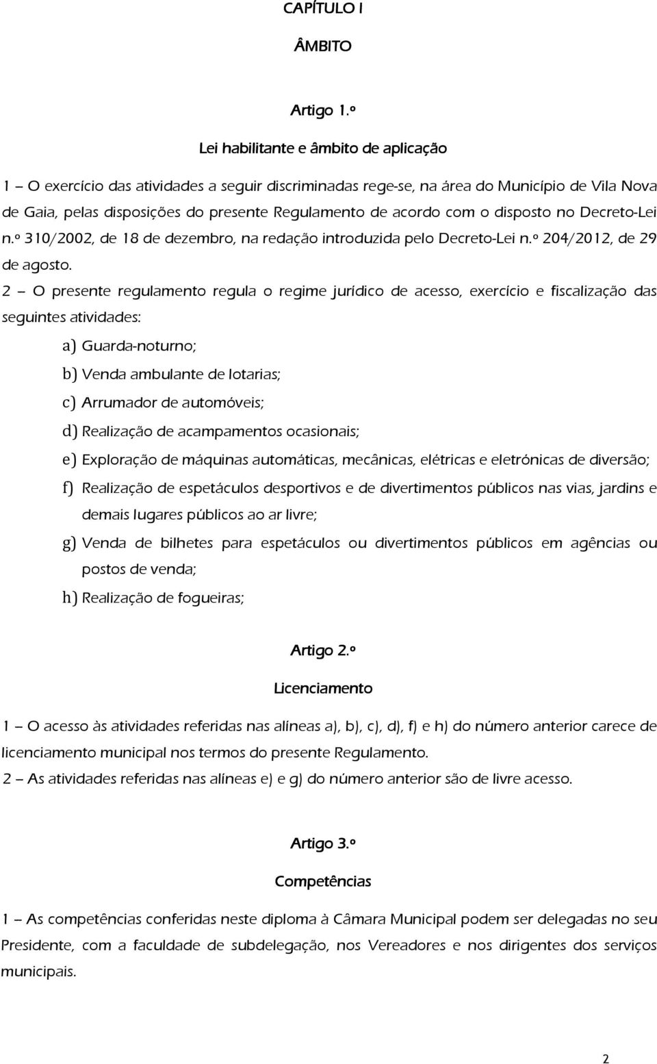 com o disposto no Decreto-Lei n.º 310/2002, de 18 de dezembro, na redação introduzida pelo Decreto-Lei n.º 204/2012, de 29 de agosto.