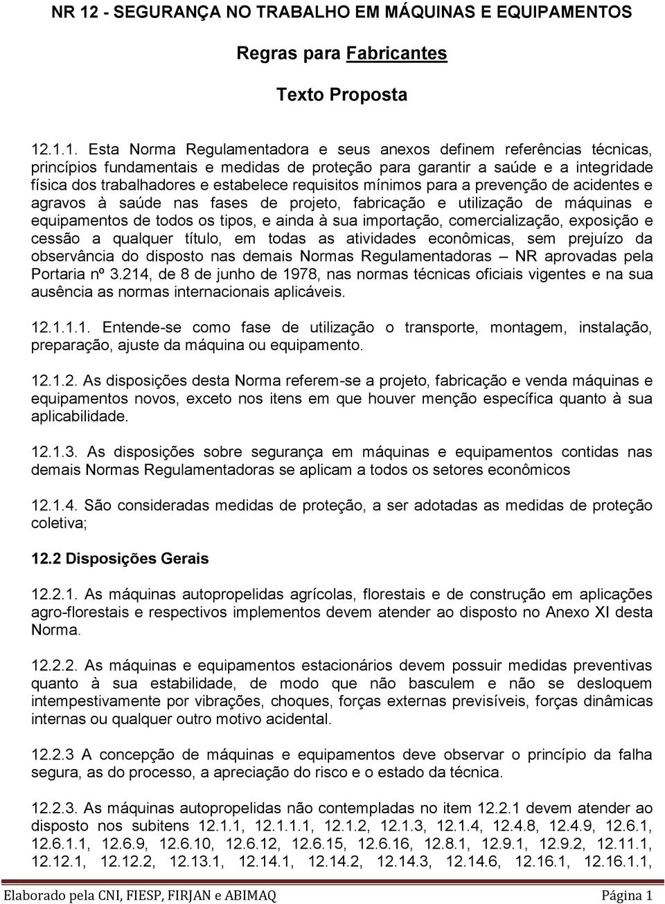 utilização de máquinas e equipamentos de todos os tipos, e ainda à sua importação, comercialização, exposição e cessão a qualquer título, em todas as atividades econômicas, sem prejuízo da