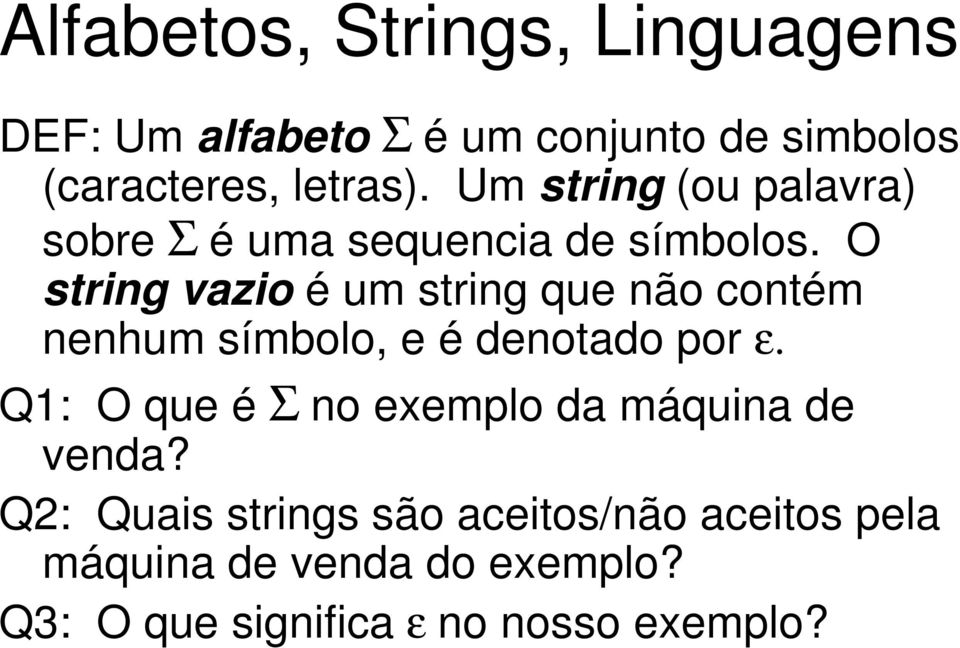 O string vazio é um string que não contém nenhum símbolo, e é denotado por ε.