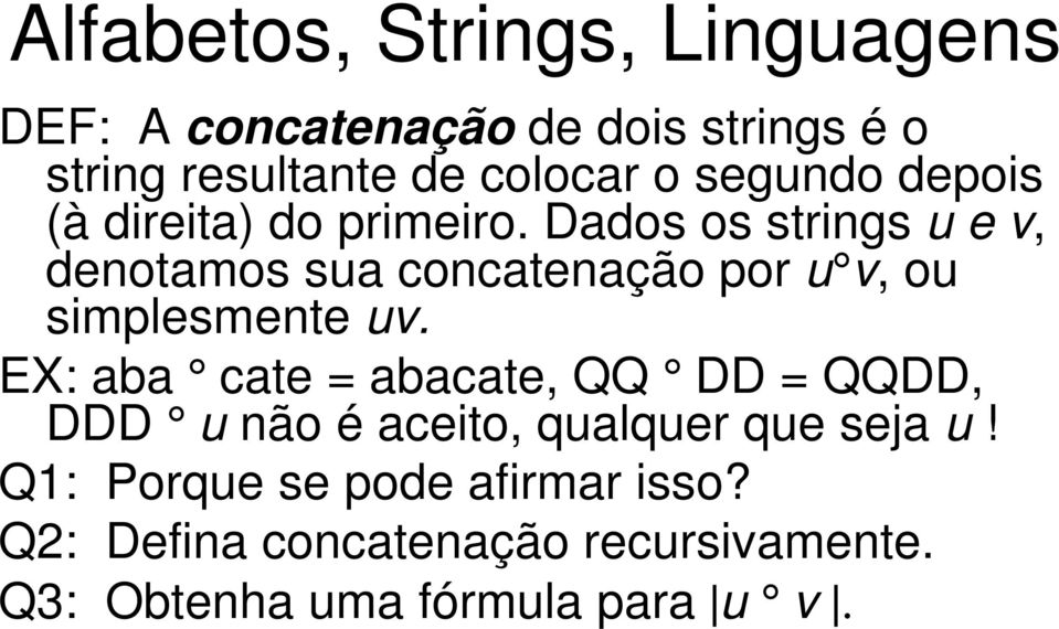 Dados os strings u e v, denotamos sua concatenação por u v, ou simplesmente uv.