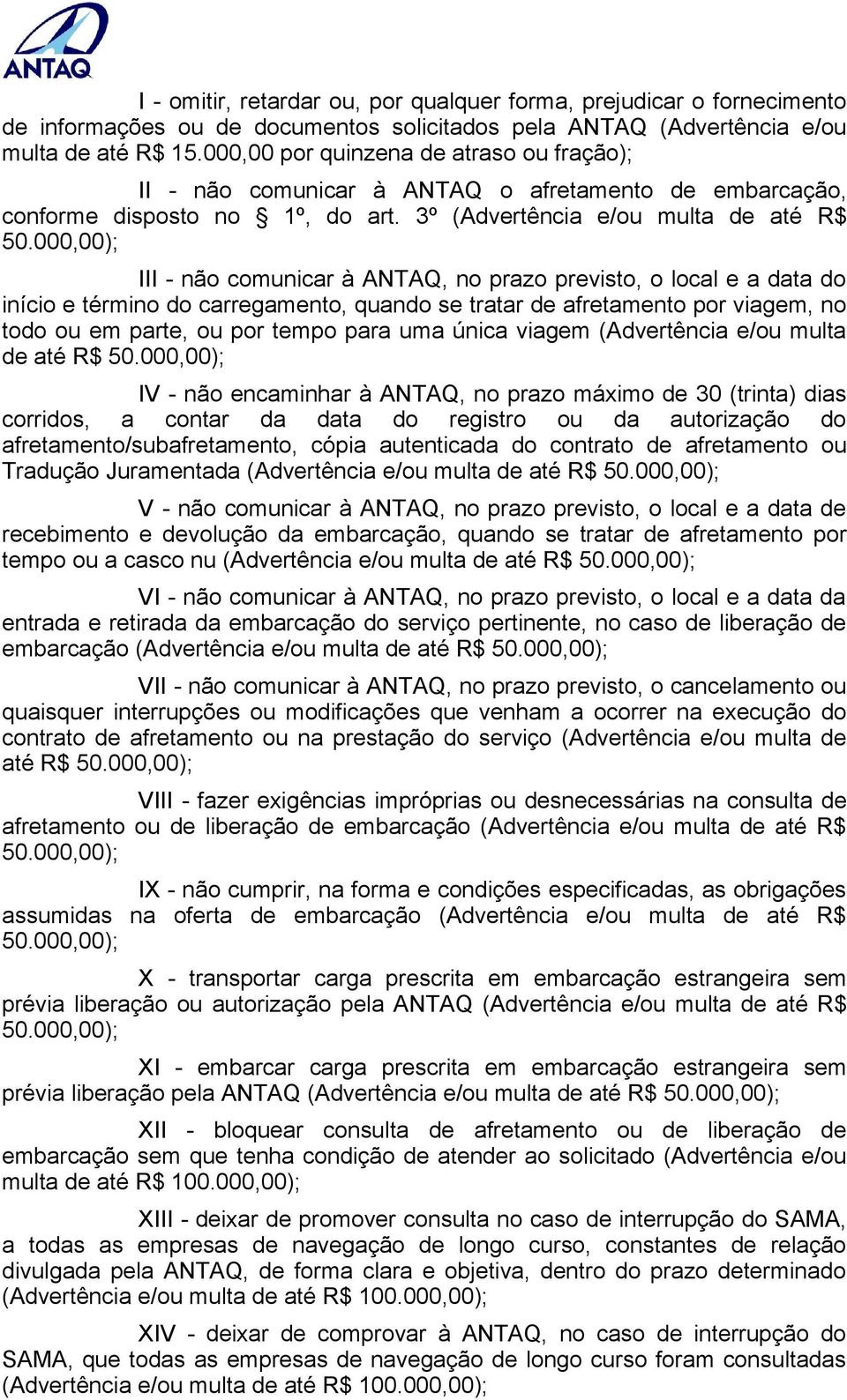 000,00); III - não comunicar à ANTAQ, no prazo previsto, o local e a data do início e término do carregamento, quando se tratar de afretamento por viagem, no todo ou em parte, ou por tempo para uma