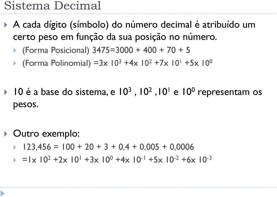 (Forma Posicional) 3475=3000 + 400 + 70 + 5 (Forma Polinomial) =3x 10 3 +4x 10 2 +7x 10 1 +5x 10 0