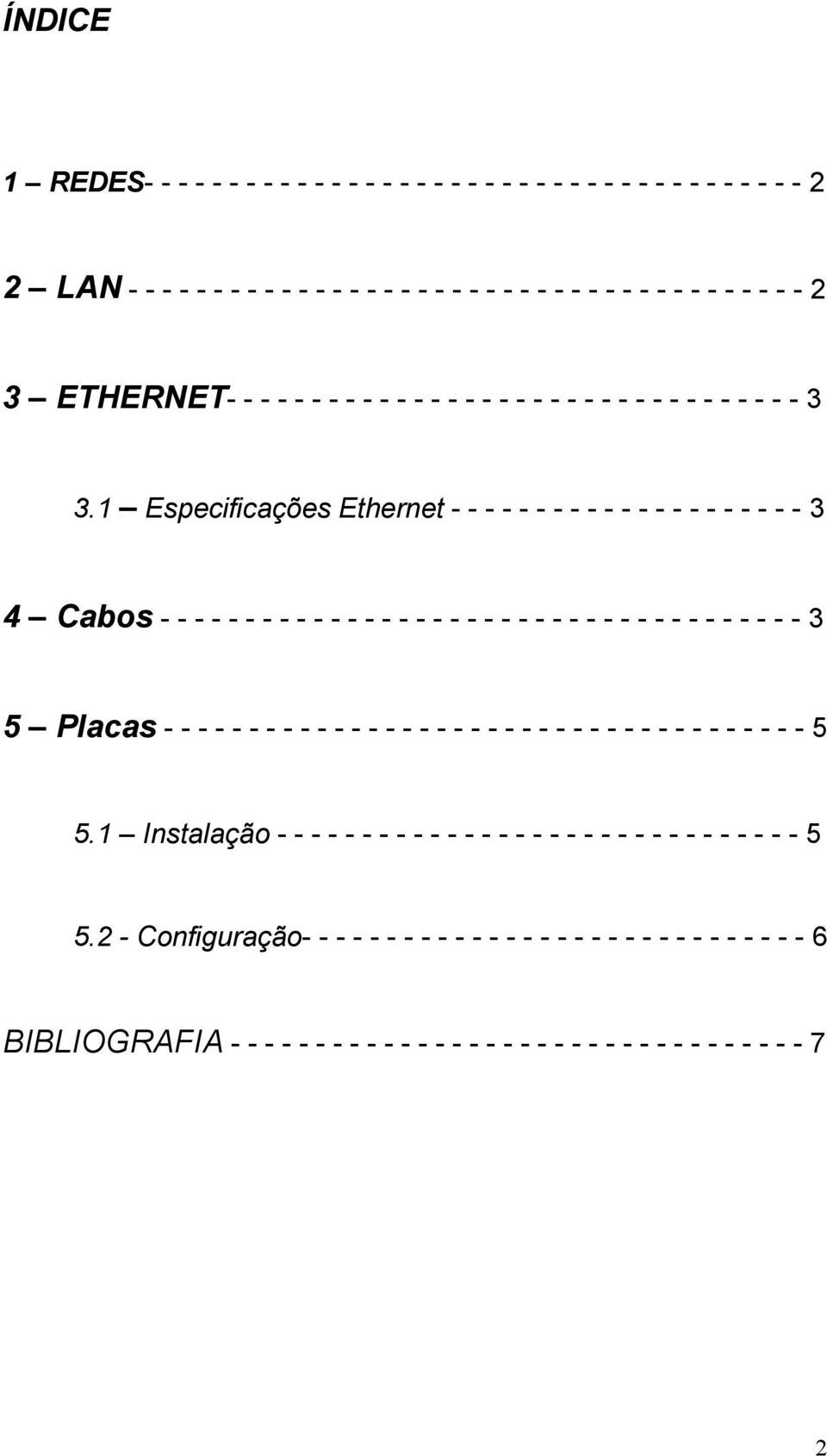 1 Especificações Ethernet - - - - - - - - - - - - - - - - - - - - - 3 4 Cabos - - - - - - - - - - - - - - - - - - - - - - - - - - - - - - - - - - - - - - 3 5 Placas - - - - - - - - - - -