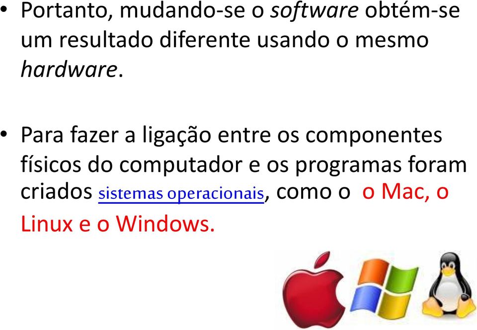 Para fazer a ligação entre os componentes físicos do