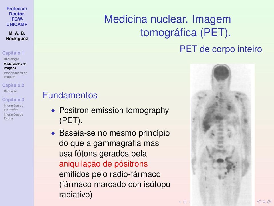 Baseia-se no mesmo princípio do que a gammagrafia mas usa fótons