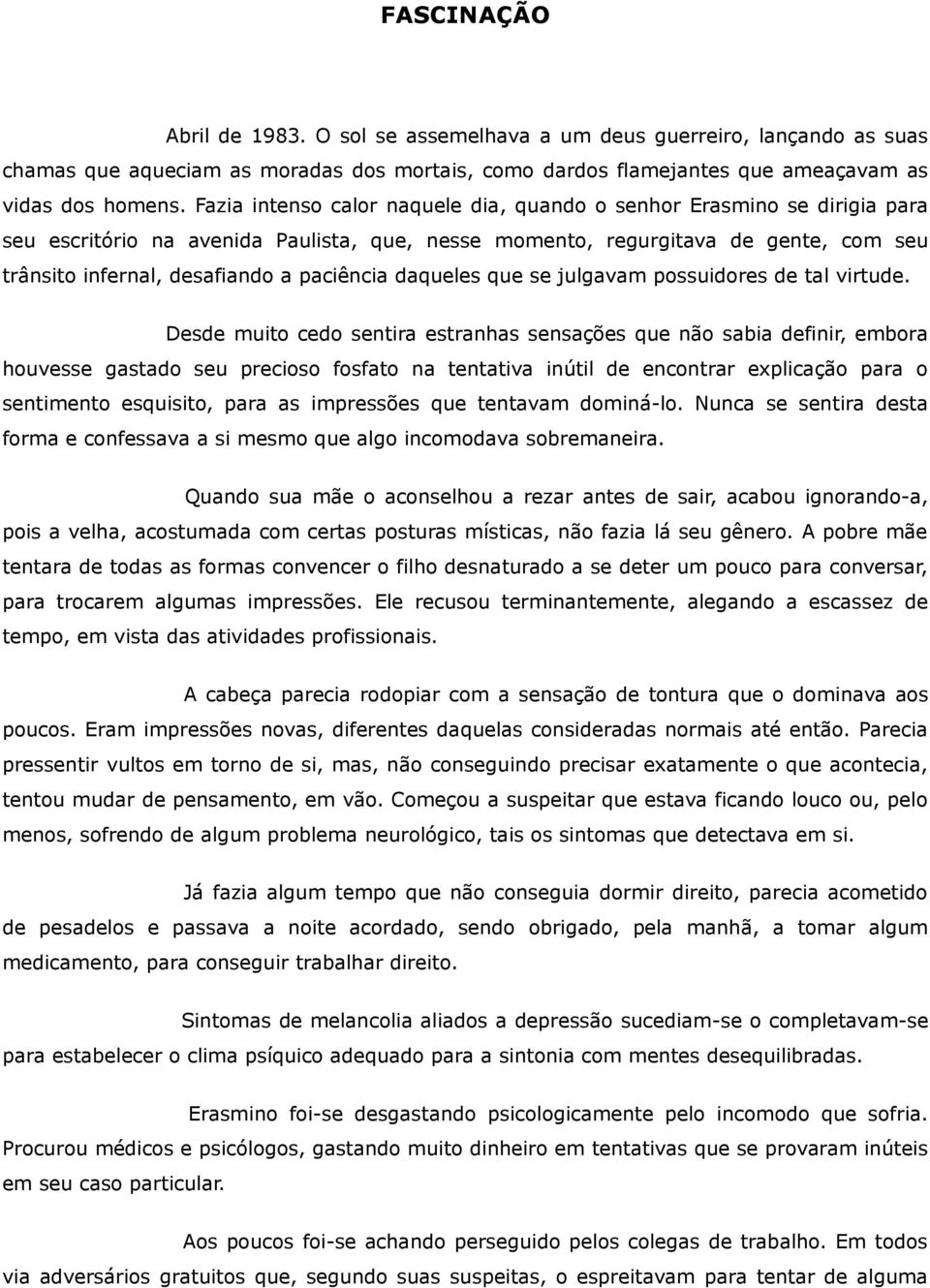 paciência daqueles que se julgavam possuidores de tal virtude.