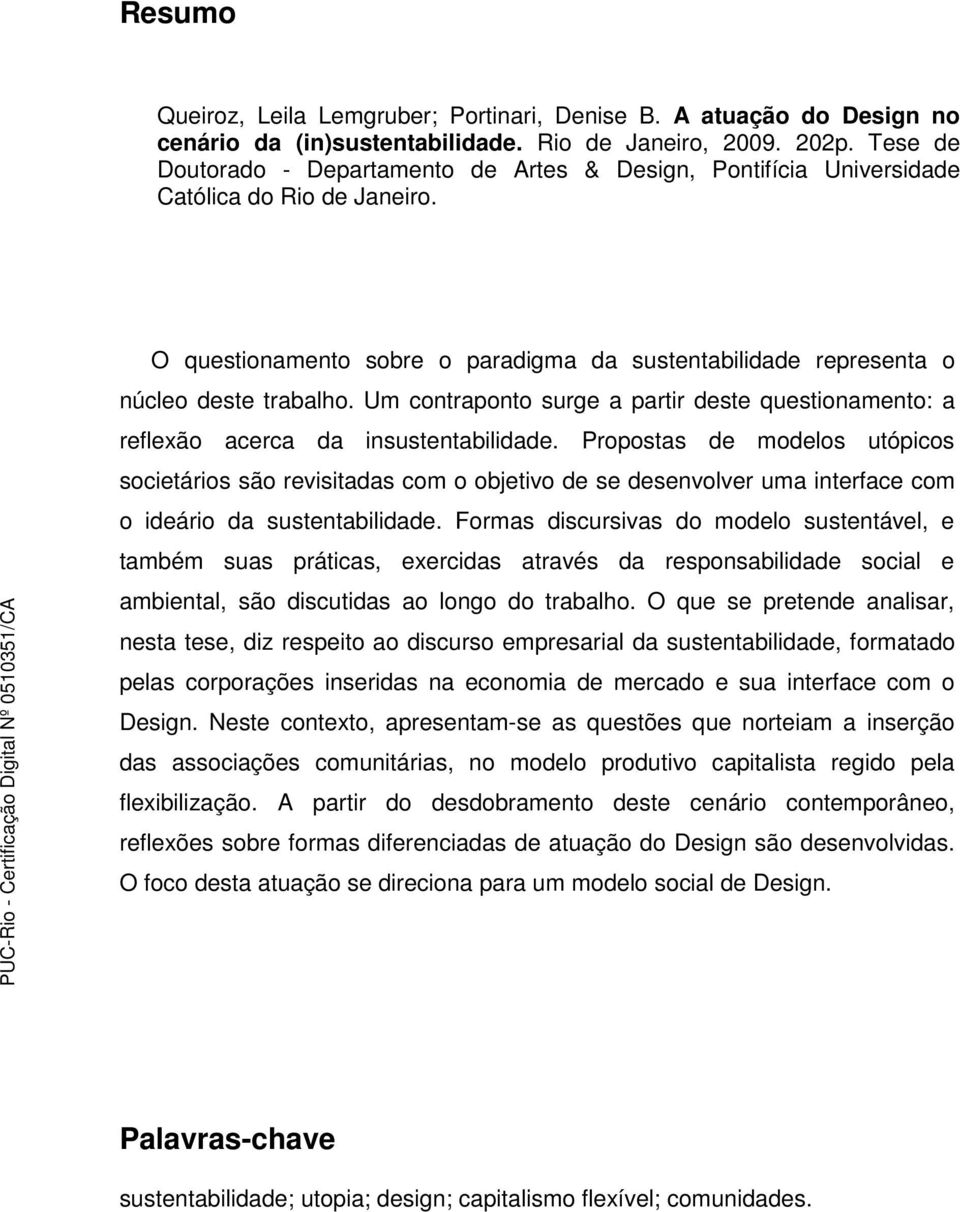 Um contraponto surge a partir deste questionamento: a reflexão acerca da insustentabilidade.