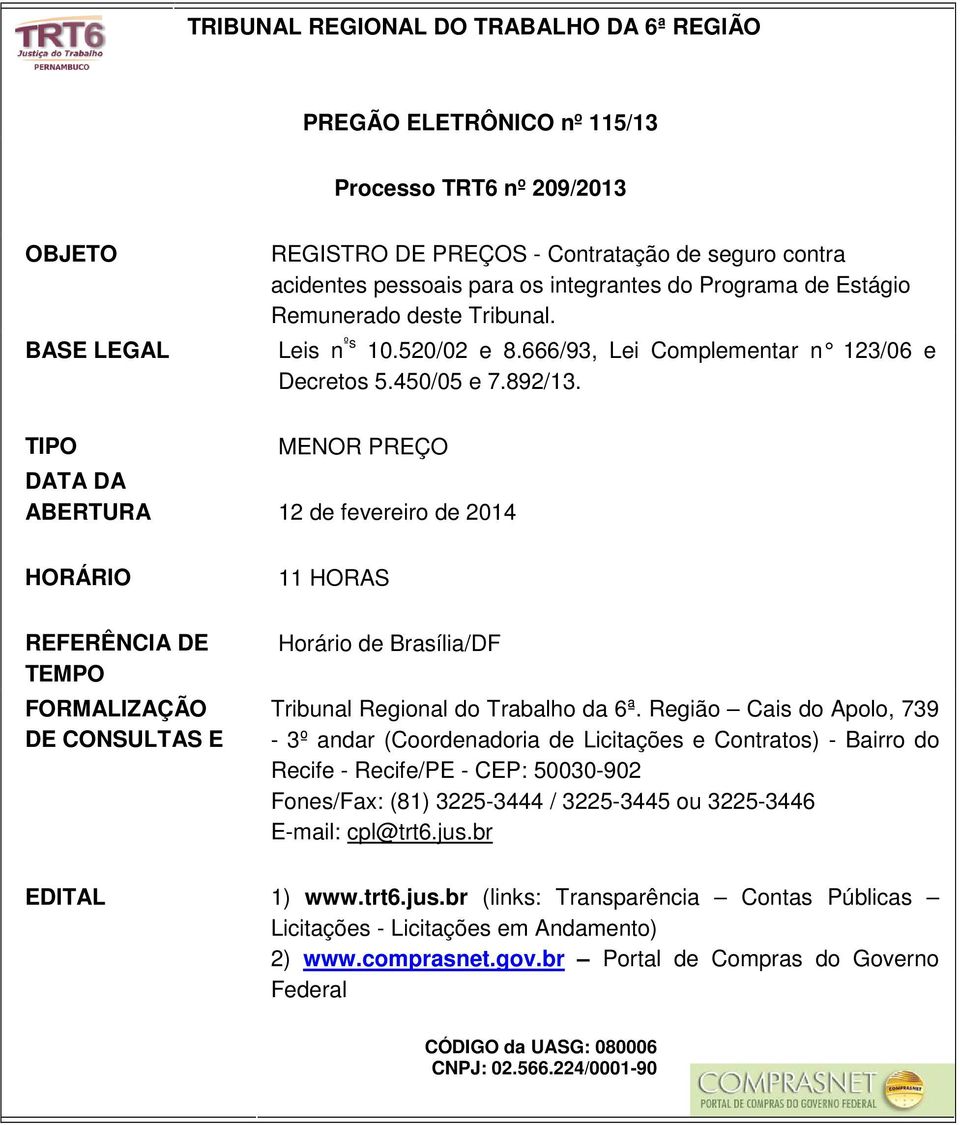 TIPO MENOR PREÇO DATA DA ABERTURA 12 de fevereiro de 2014 HORÁRIO 11 HORAS REFERÊNCIA DE TEMPO FORMALIZAÇÃO DE CONSULTAS E Horário de Brasília/DF Tribunal Regional do Trabalho da 6ª.