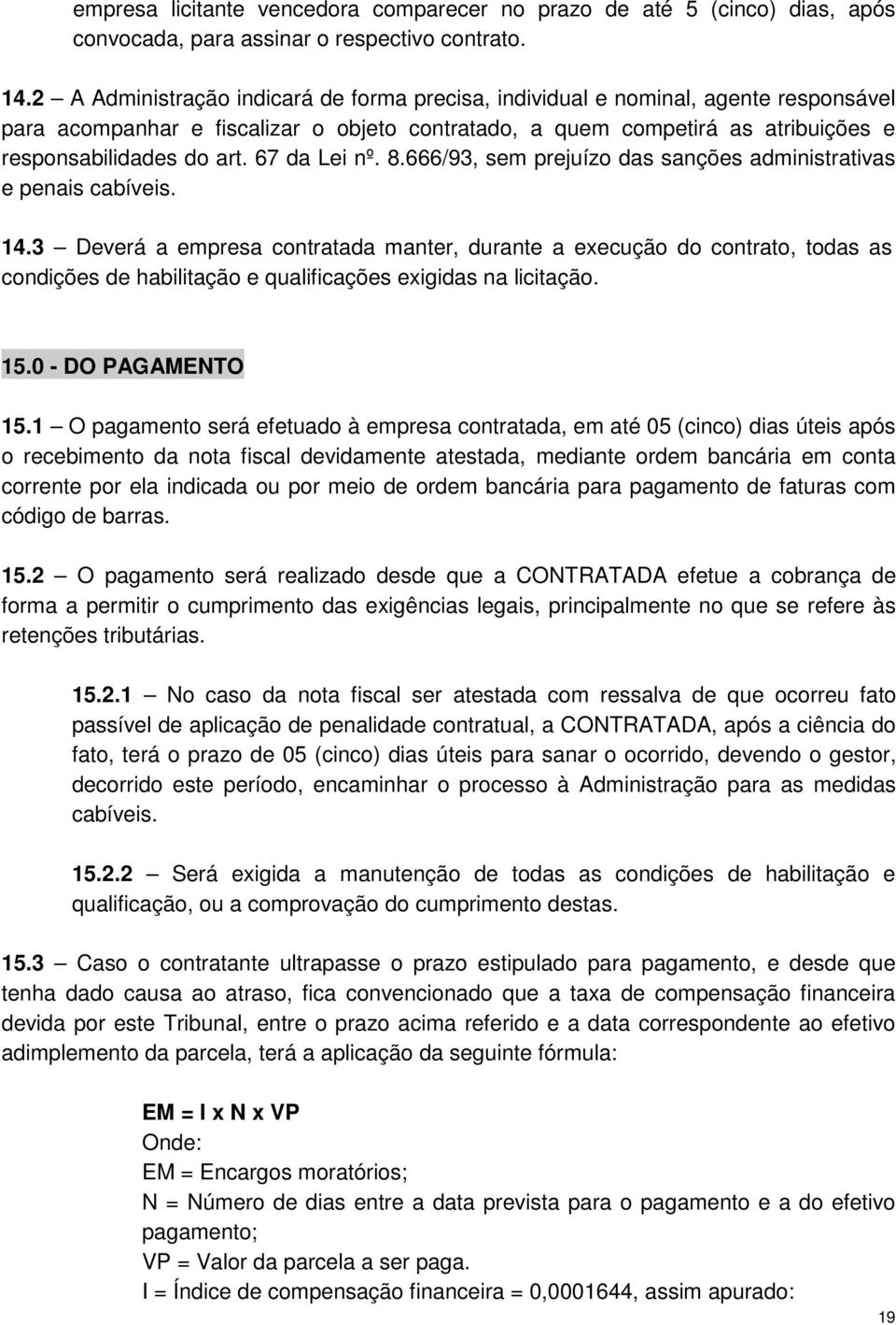 67 da Lei nº. 8.666/93, sem prejuízo das sanções administrativas e penais cabíveis. 14.