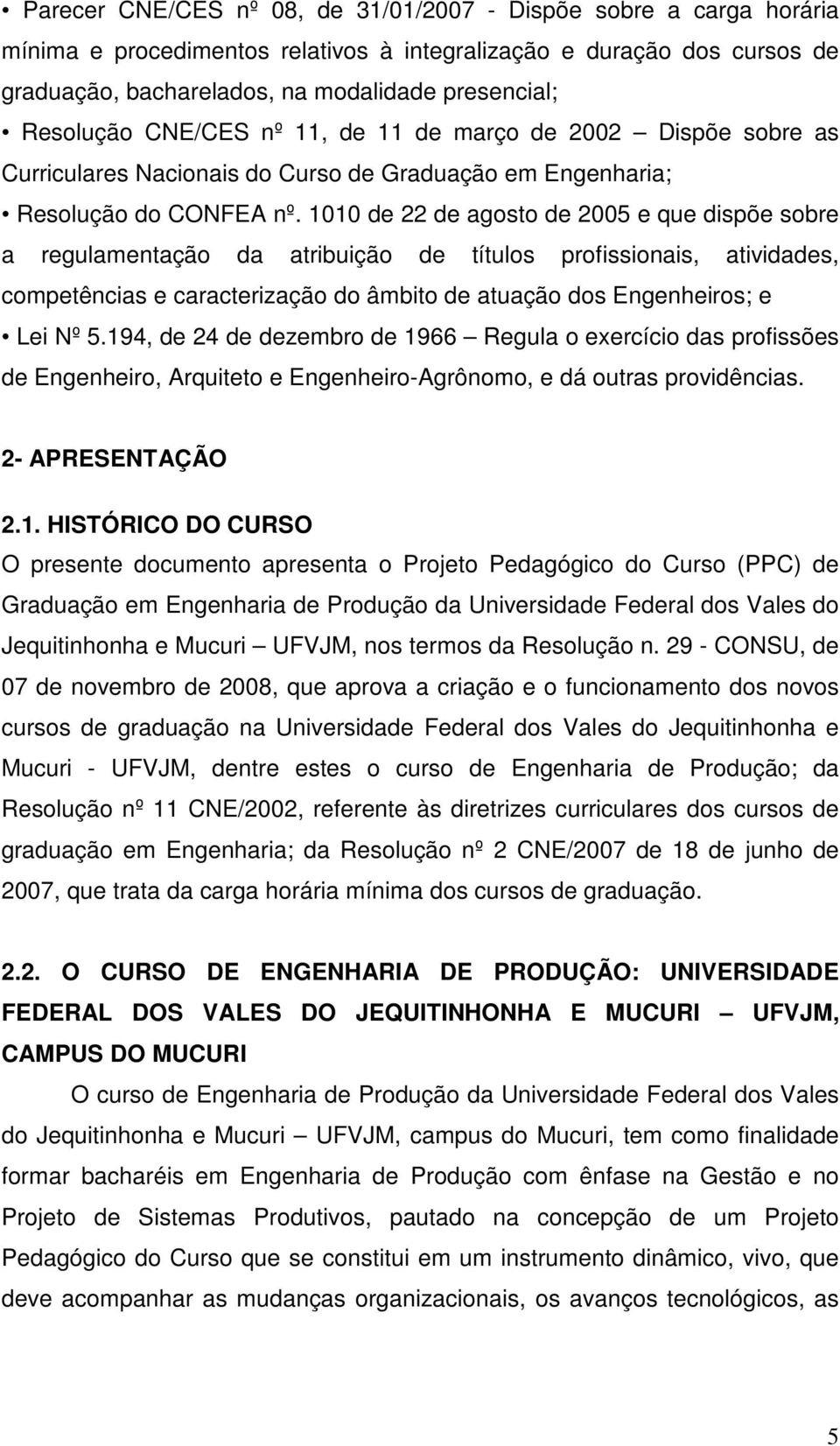 1010 de 22 de agosto de 2005 e que dispõe sobre a regulamentação da atribuição de títulos profissionais, atividades, competências e caracterização do âmbito de atuação dos Engenheiros; e Lei Nº 5.