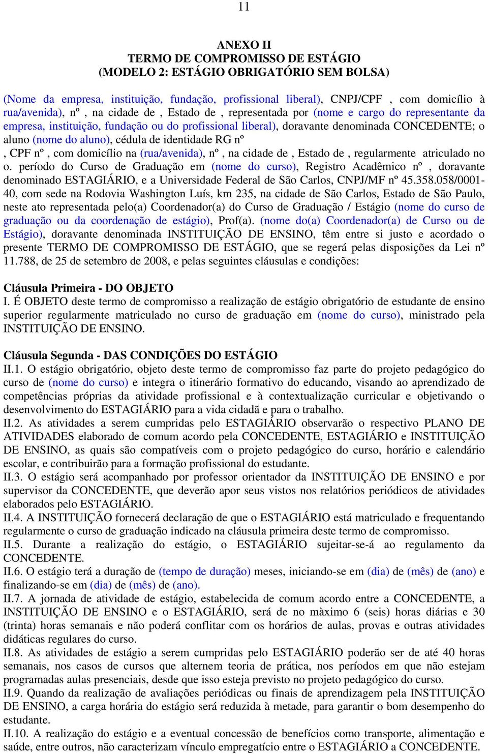 de identidade RG nº, CPF nº, com domicílio na (rua/avenida), nº, na cidade de, Estado de, regularmente atriculado no o.