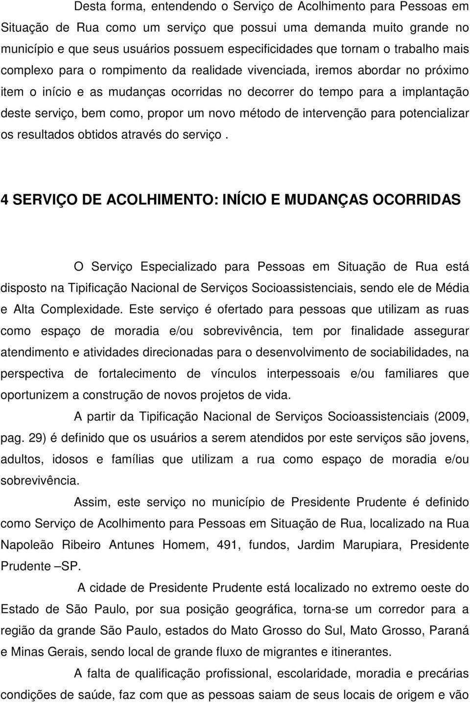 como, propor um novo método de intervenção para potencializar os resultados obtidos através do serviço.