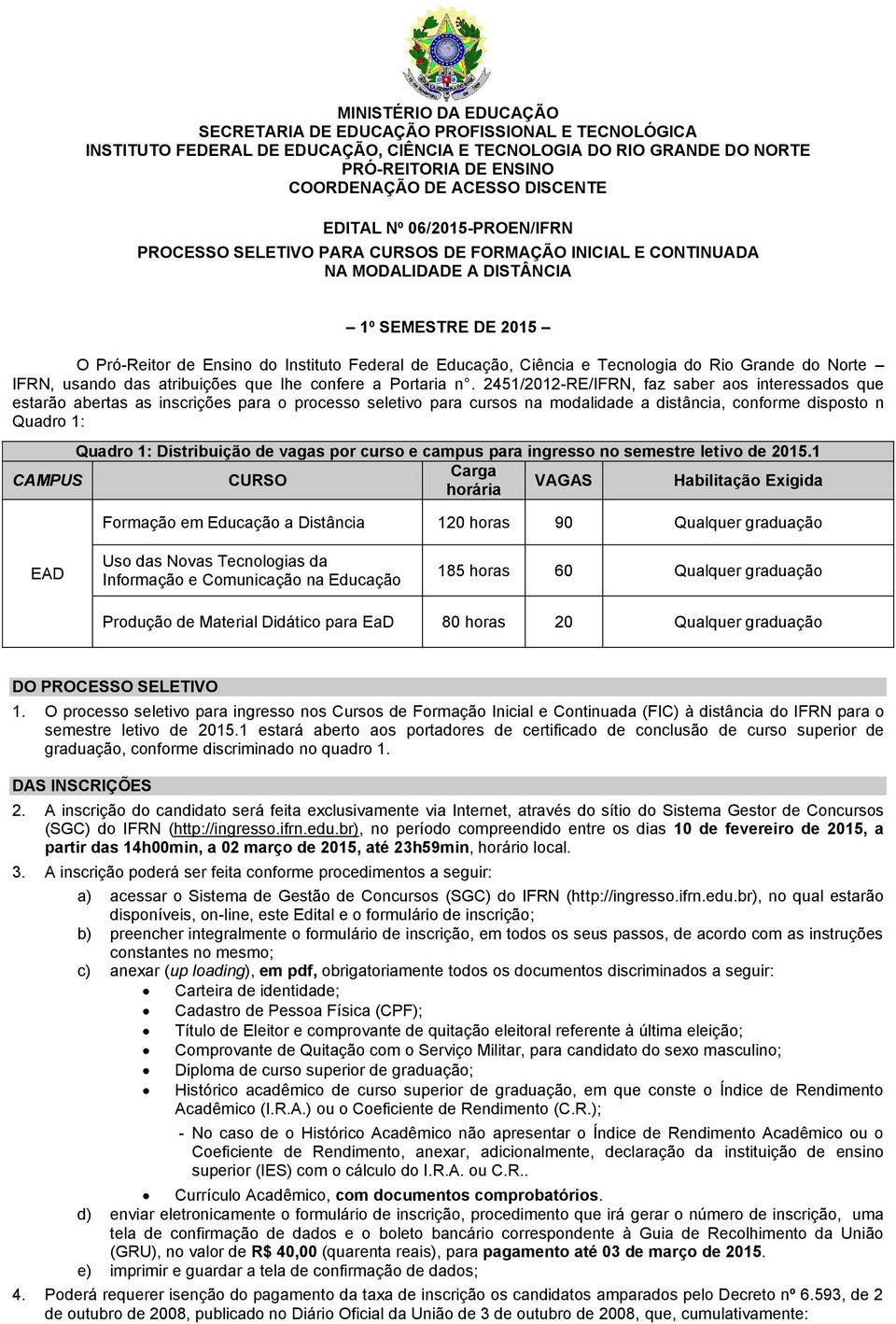 Educação, Ciência e Tecnologia do Rio Grande do Norte IFRN, usando das atribuições que lhe confere a Portaria n.