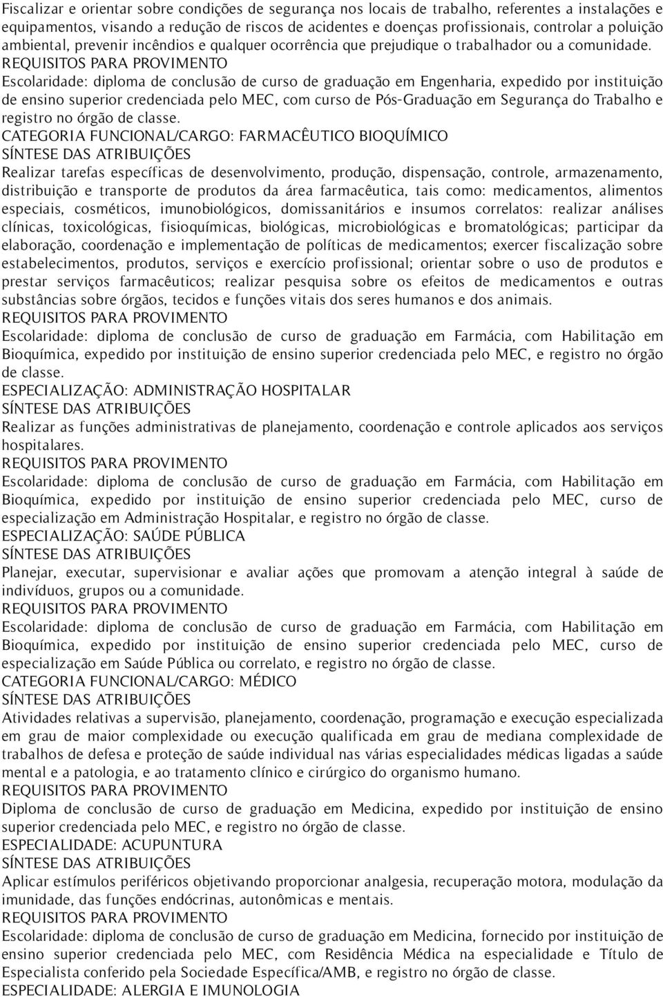 Escolaridade: diploma de conclusão de curso de graduação em Engenharia, expedido por instituição de ensino superior credenciada pelo MEC, com curso de Pós-Graduação em Segurança do Trabalho e