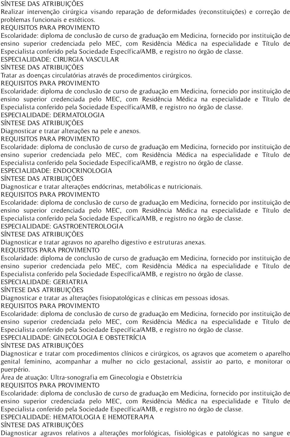 ESPECIALIDADE: ENDOCRINOLOGIA Diagnosticar e tratar alterações endócrinas, metabólicas e nutricionais.