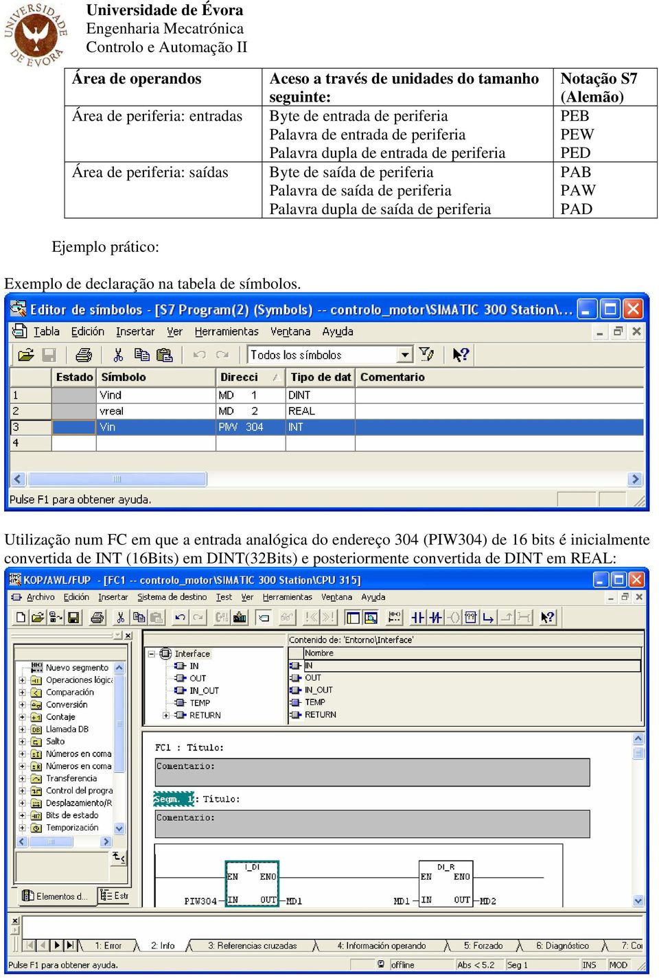 Palavra dupla de saída de periferia Notação S7 (Alemão) PEB PEW PED PAB PAW PAD Exemplo de declaração na tabela de símbolos.