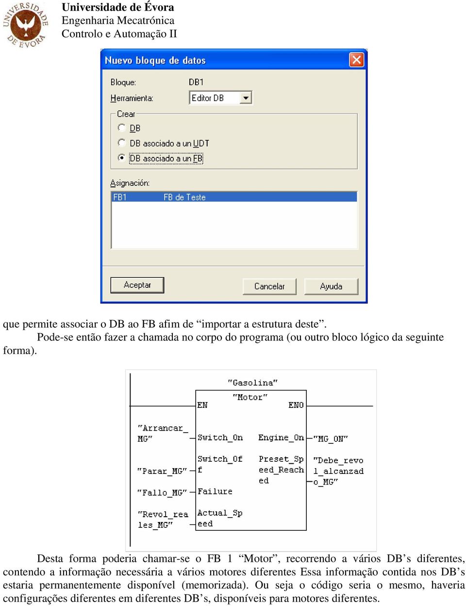 Desta forma poderia chamar-se o FB 1 Motor, recorrendo a vários DB s diferentes, contendo a informação necessária a vários