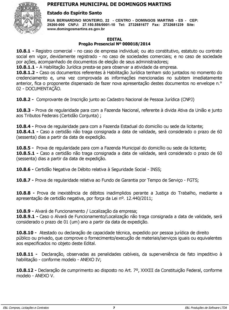 .8.1.1 - A Habilitação Jurídica presta-se para observar a atividade da empresa. 10.8.1.2 - Caso os documentos referentes à Habilitação Jurídica tenham sido juntados no momento do credenciamento e,