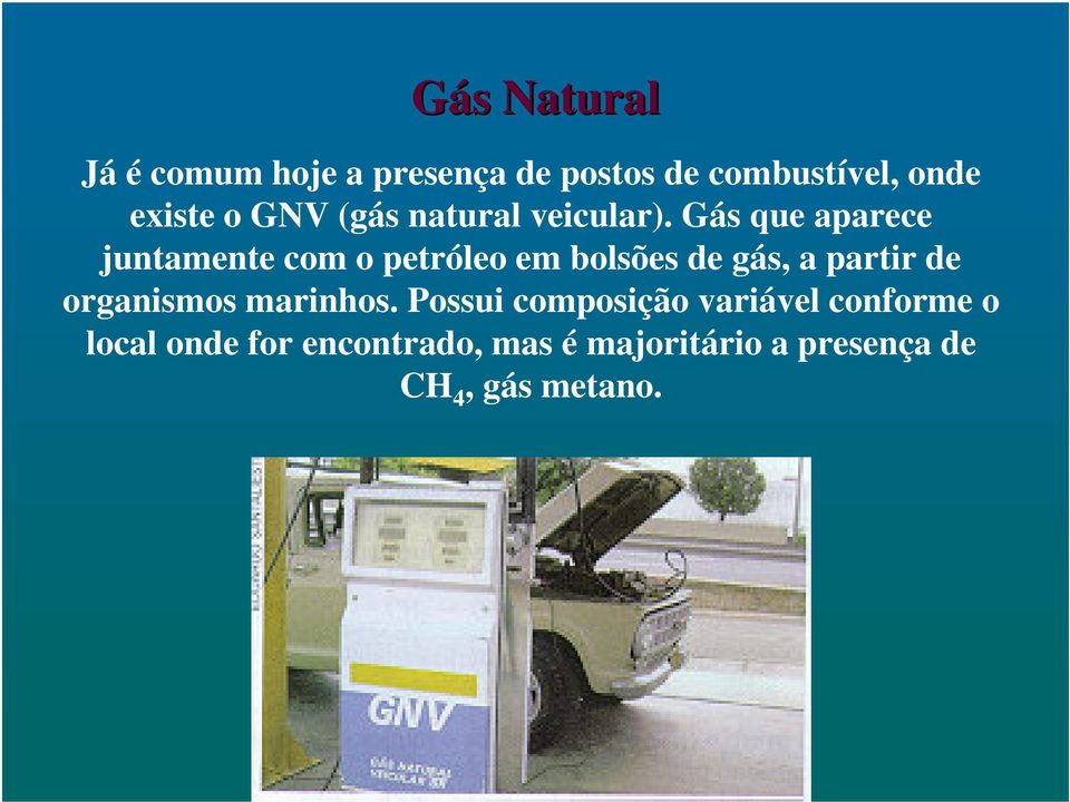 Gás que aparece juntamente com o petróleo em bolsões de gás, a partir de